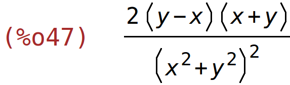 (%o47)	(2*(y-x)*(x+y))/(x^2+y^2)^2